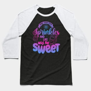 Mind Your Sprinkles And Life Will Be Sweet Summer Ice Cream Baseball T-Shirt